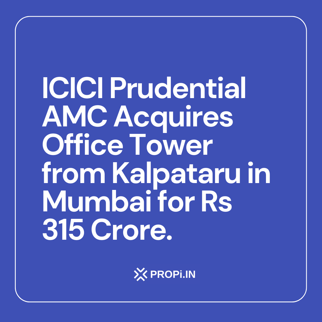 ICICI Prudential AMC Acquires Office Tower from Kalpataru in Mumbai for Rs 315 Crore